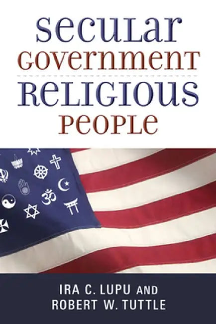 Secular Government, Religious People by Ira C. Lupu