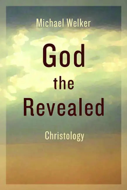 God the Revealed: Christology by Michael Welker