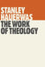The Work of Theology by Stanley Hauerwas
