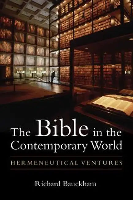 The Bible in the Contemporary World: Hermeneutical Ventures by Richard Bauckham