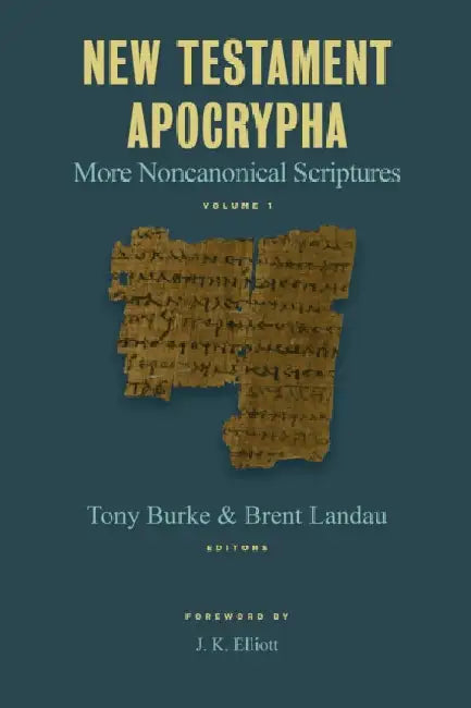 New Testament Apocrypha: More Noncanonical Scriptures by Tony Burke