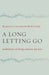 A Long Letting Go: Meditations on Losing Someone You Love by Marilyn McEntyre