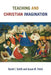 Teaching and Christian Imagination by David I. Smith