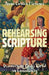 Rehearsing Scripture: Discovering God's Word in Community by Anna Carter Florence
