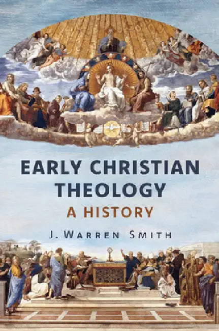 Early Christian Theology: A History by J. Warren Smith