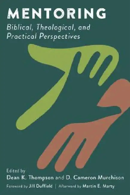 Mentoring: Biblical, Theological, and Practical Perspectives by Dean K. Thompson