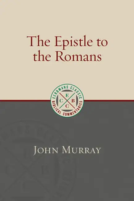 The Epistle to the Romans by John Murray
