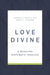 Love Divine: A Wesleyan Systematic Theology by Thomas H. McCall, Jason E. Vickers