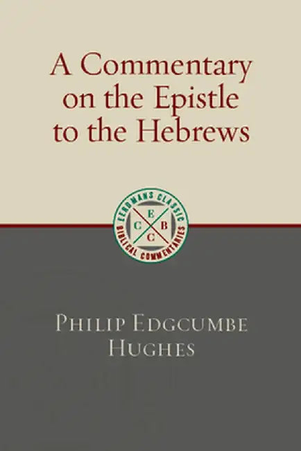 A Commentary on the Epistle to the Hebrews by Philip Edgcumbe Hughes