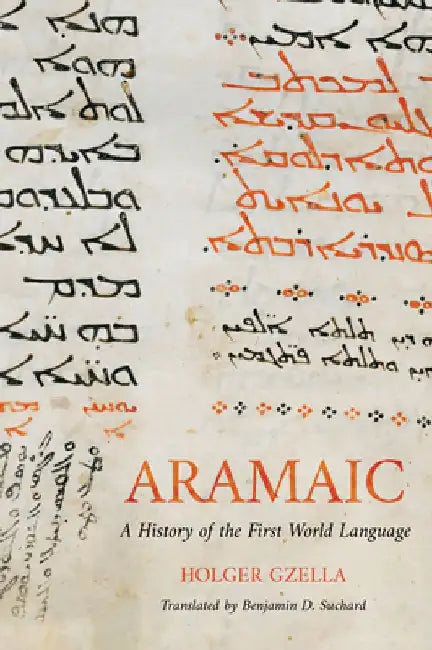 Aramaic: A History of the First World Language by Holger Gzella
