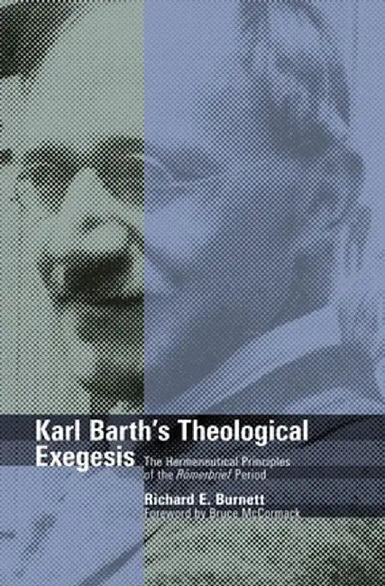 Karl Barth's Theological Exegesis: The Hermeneutical Principles of the Romerbrief Period by Richard E. Burnett