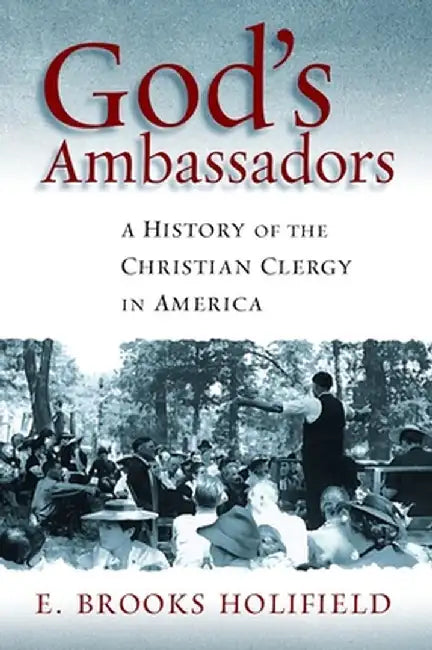 God's Ambassadors: A History of the Christian Clergy in America by E. Brooks Holifield