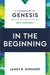 In the Beginning: A Commentary on Genesis and Its Reception in the New Testament by James R. Edwards