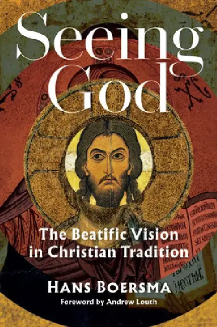 Seeing God: The Beatific Vision in Christian Tradition by Hans Boersma