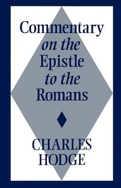 Comm on Epistle to Romans by Charles Hodge