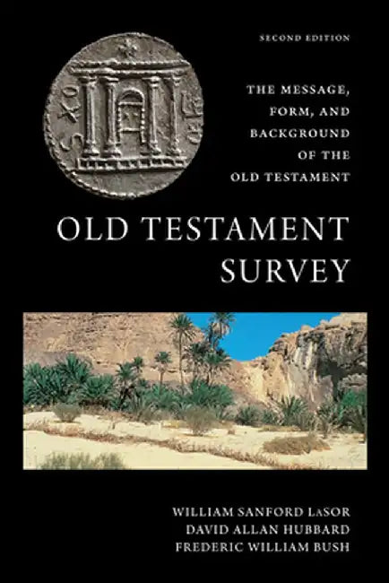 Old Testament Survey: The Message, Form, and Background of the Old Testament by David Allan Hubbard