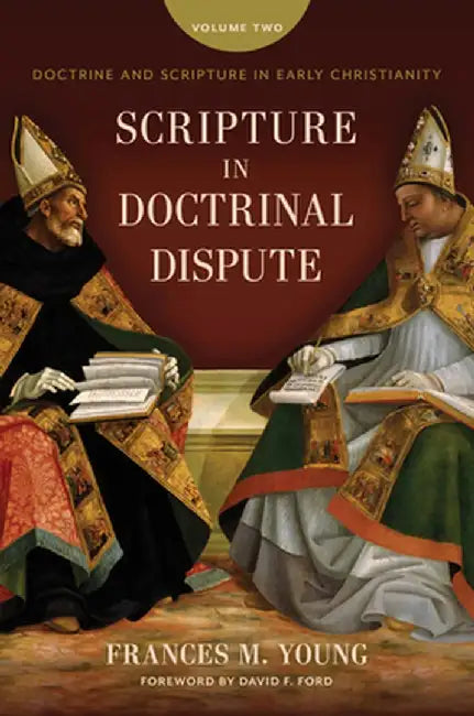 Scripture in Doctrinal Dispute: Doctrine and Scripture in Early Christianity, Vol. 2 by Frances M. Young