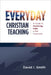 Everyday Christian Teaching: A Guide to Practicing Faith in the Classroom by David I. Smith