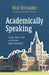 Academically Speaking: Lessons from a Life in Christian Higher Education by Rick Ostrander