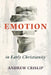 Emotion in Early Christianity by Andrew Crislip