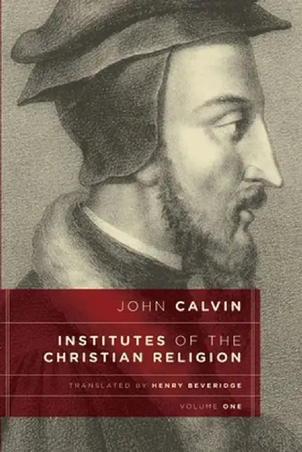 Institutes of the Christian Religion, vol 1 by John Calvin