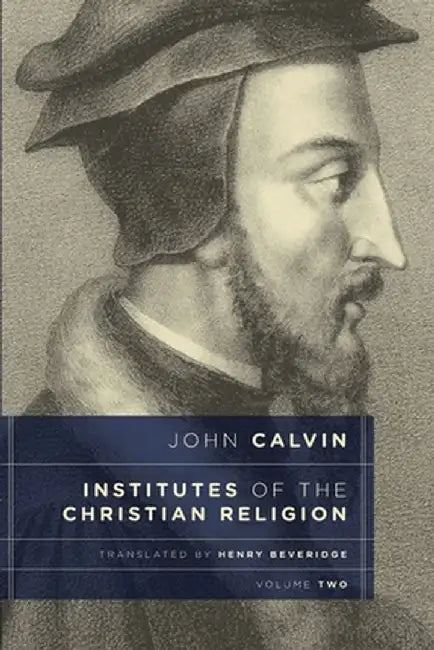 Institutes of the Christian Religion, Vol. 2 by John Calvin