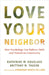 Love Your Neighbor: How Psychology Can Enliven Faith and Transform Community by Katherine M. Douglass, Brittany M. Tausen, Dominique DuBois Gilliard