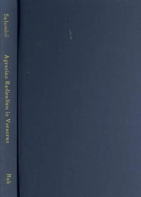 Agrarian Radicalism in Veracruz, 1920-38 by Heather Fowler Salamini