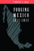 Forging Mexico: 1821-1835 by Timothy E. Anna