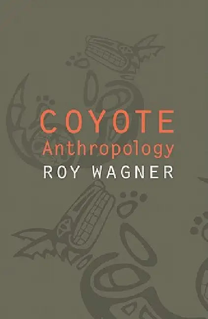 Coyote Anthropology by Roy Wagner
