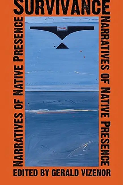 Survivance: Narratives of Native Presence by Gerald Vizenor