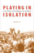 Playing in Isolation: A History of Baseball in Taiwan by Junwei Yu