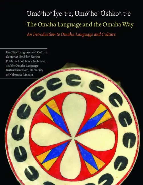 The Omaha Language and the Omaha Way: An Introduction to Omaha Language and Culture by Mark Awakuni-Swetland