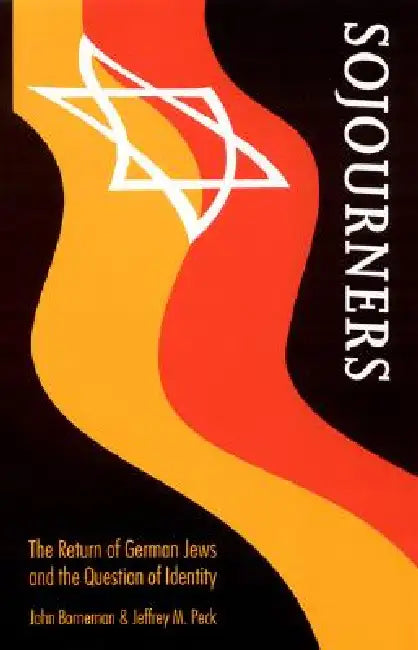 Sojourners: The Return of German Jews and the Question of Identity by John Borneman, Jeffrey M. Peck