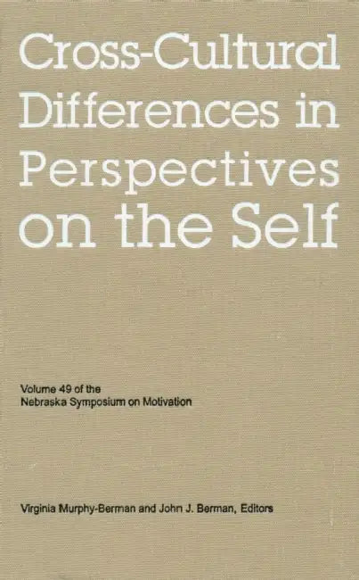 Nebraska Symposium on Motivation, 2002, Volume 49: Cross-Cultural Differences in Perspectives on the Self by Nebraska Symposium, Virginia Murphy-Berman, John J. Berman