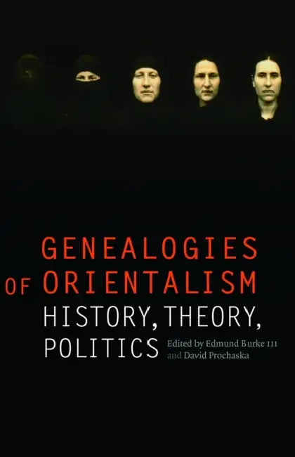 Genealogies of Orientalism: History, Theory, Politics by III Burke Edmund, David Prochaska