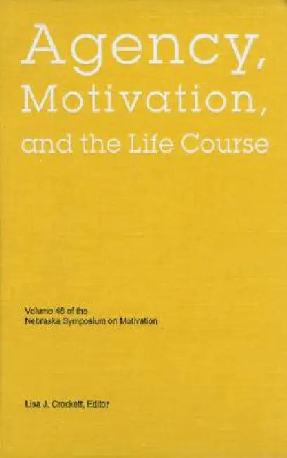 Nebraska Symposium on Motivation, 2001, Volume 48: Agency, Motivation, and the Life Course by Nebraska Symposium, Lisa J. Crockett