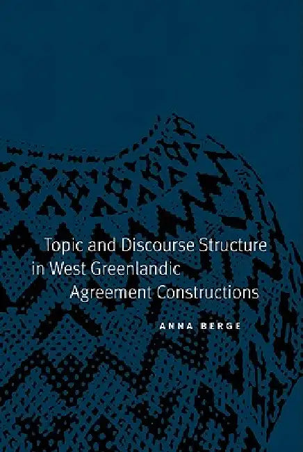 Topic and Discourse Structure in West Greenlandic Agreement Constructions by Anna Berge