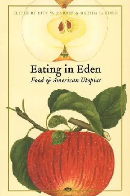 Eating in Eden: Food and American Utopias by Etta M. Madden, Martha L. Finch