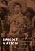 Bandit Nation: A History of Outlaws and Cultural Struggle in Mexico, 1810-1920 by Chris Frazer