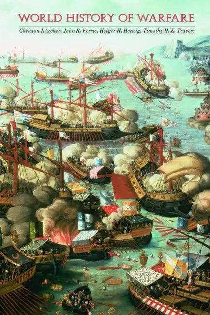 World History of Warfare by Christon I. Archer, John R. Ferris, Holger H. Herwig