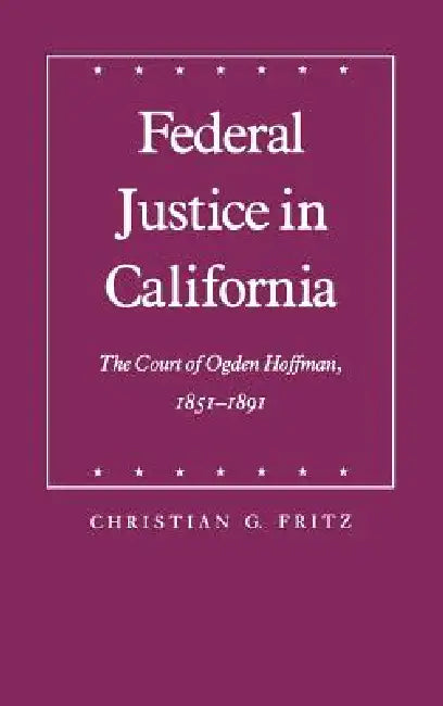 Federal Justice in California by Christian G. Fritz