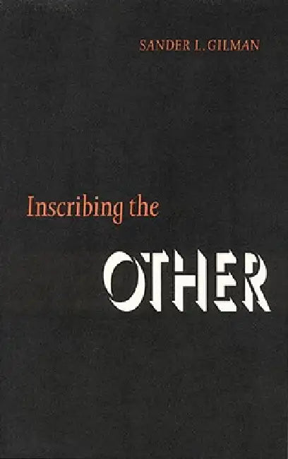 Inscribing the Other by Sander L. Gilman