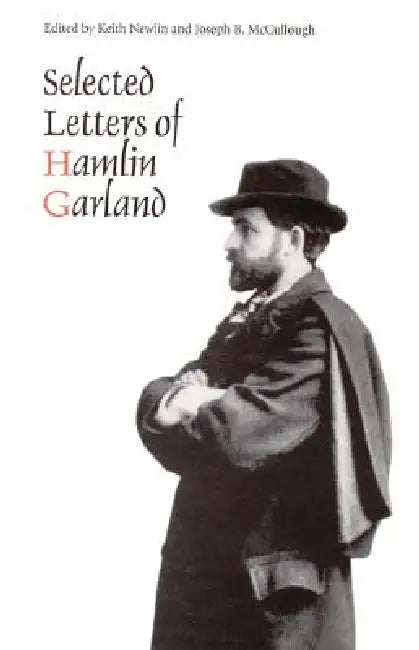 Selected Letters of Hamlin Garland by Hamlin Garland, Joseph B. McCullough, Keith Newlin