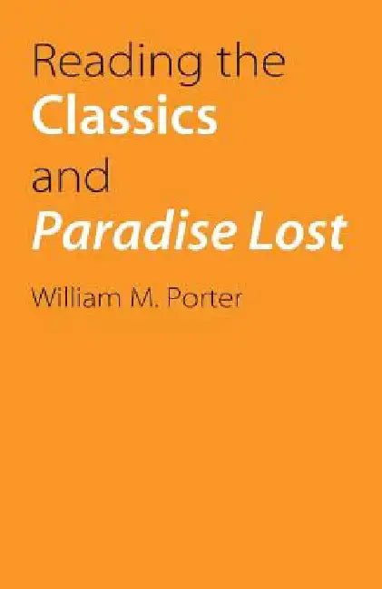 Reading the Classics and Paradise Lost by William Porter