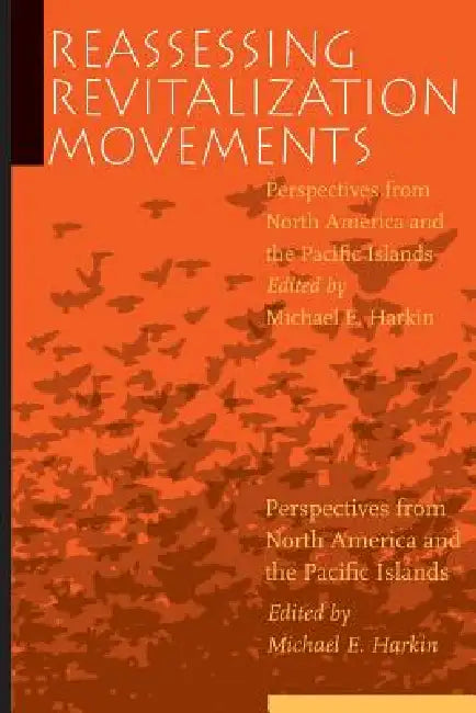 Reassessing Revitalization Movements: Perspectives from North America and the Pacific Islands by Michael E. Harkin