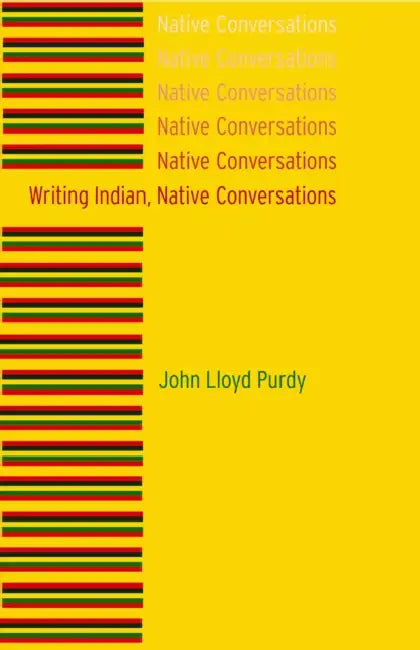 Writing Indian, Native Conversations by John Lloyd Purdy