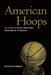 American Hoops: U.S. Men's Olympic Basketball from Berlin to Beijing by Carson Cunningham