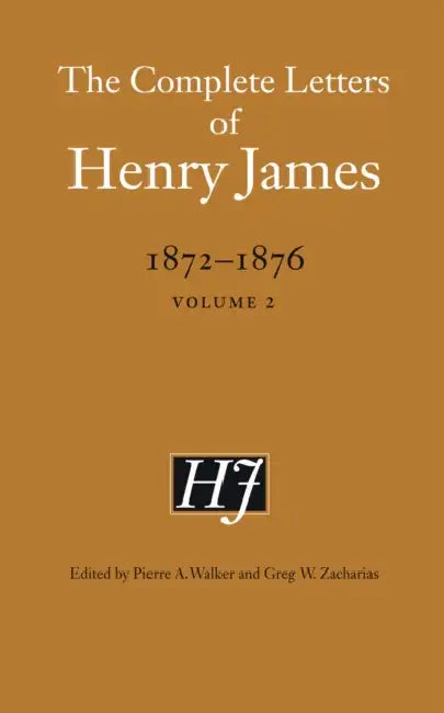 The Complete Letters of Henry James, 1872-1876, Volume 2 by Henry James, Pierre a. Walker, Greg W. Zacharias