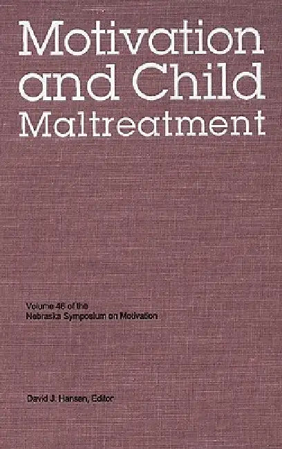Nebraska Symposium on Motivation, 1998, Volume 46: Motivation and Child Maltreatment by Nebraska Symposium, David J. Hansen